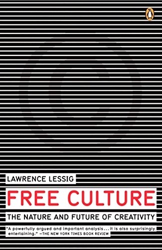 Free Culture: The Nature and Future of Creativity 