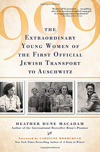  999: The Extraordinary Young Women of the First Official Jewish Transport to Auschwitz