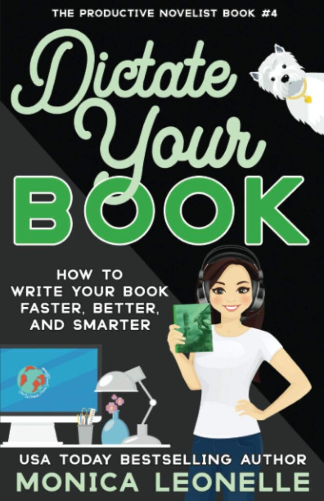 Dictate Your Book: How To Write Your Book Faster, Better, and Smarter