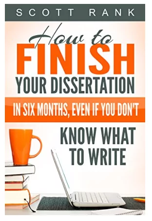  How to Finish Your Dissertation in Six Months