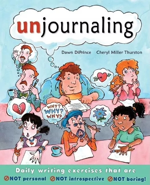 Unjournaling: Daily Writing Exercises That Are Not Personal, Not Introspective, Not Boring